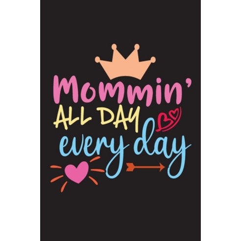 Mommin All Day Everyday: Mother''s Day Best Gift for Mom Paperback, Independently Published