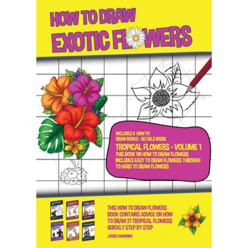 How to Draw Exotic Flowers - Tropical Flowers - Volume 1 (This Book on How to Draw Flowers Includes ... Paperback, CBT Books, English, 9781800276383