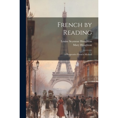(영문도서) French by Reading: A Progressive French Method Paperback, Legare Street Press, English, 9781022662186