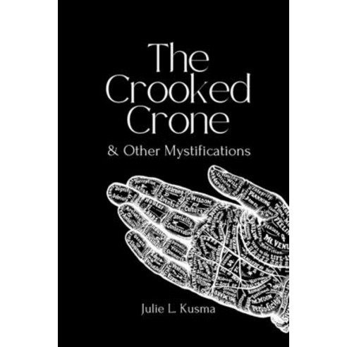 (영문도서) The Crooked Crone: & Other Mystifications Paperback, Independently Published, English, 9798787950106