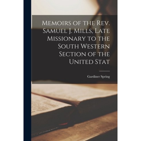 (영문도서) Memoirs of the Rev. Samuel J. Mills Late Missionary to the South Western Section of the Unit... Paperback, Legare Street Press, English, 9781016256544