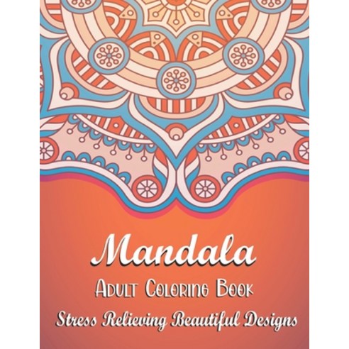 Mandala Adult Coloring Book - Stress Relieving Beautiful Designs: An Adult Coloring Book with Fun E... Paperback, Independently Published