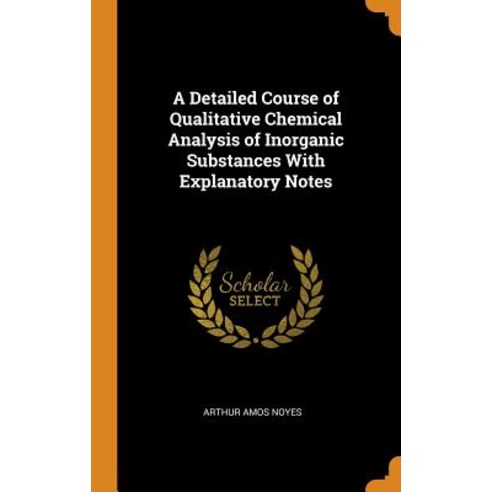 (영문도서) A Detailed Course of Qualitative Chemical Analysis of Inorganic Substances With Explanatory N... Hardcover, Franklin Classics, English, 9780341674436