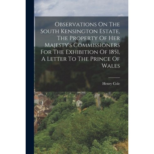(영문도서) Observations On The South Kensington Estate The Property Of Her Majesty''s Commissioners For ... Paperback, Legare Street Press, English, 9781018671666