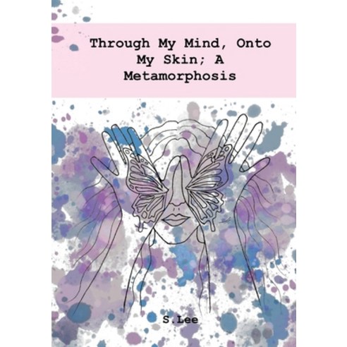 (영문도서) Through My Mind Onto My Skin; A Metamorphosis Paperback, Tablo Pty Ltd, English, 9781685832148