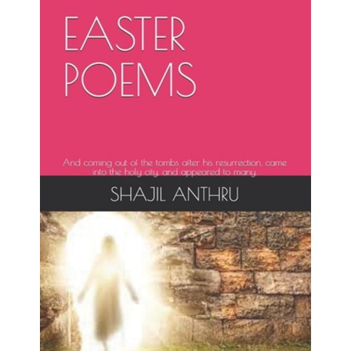 Easter Poems: And coming out of the tombs after his resurrection came into the holy city and appea... Paperback, Independently Published, English, 9798733287768