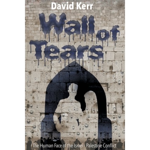 Wall of Tears: The Human Face of the Israel - Palestine Conflict Paperback, Aia Publishing