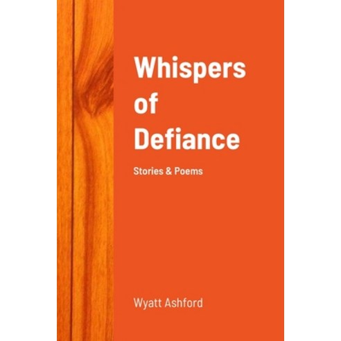 (영문도서) Whispers of Defiance: Stories & Poems Paperback, Lulu.com, English, 9781312773158