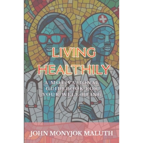 (영문도서) Living Healthily: A Motivational Guidebook for Your Well-being Paperback, Independently Published, English, 9798320996981