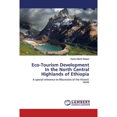 Eco-Tourism Development In the North Central Highlands of Ethiopia Paperback, LAP Lambert Academic Publis..., English, 9783659279881