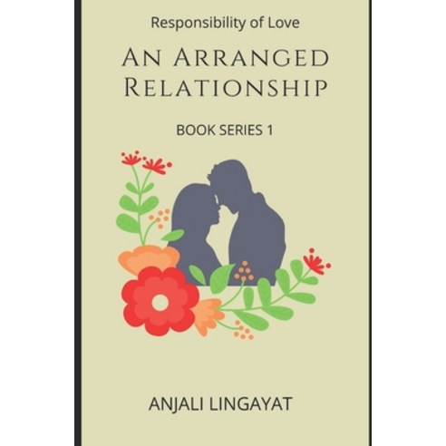(영문도서) An Arranged Relationship: Responsibility of Love Paperback, Independently Published, English, 9798540134385
