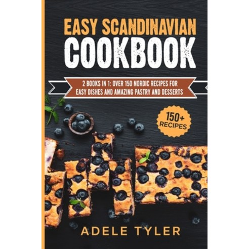Easy Scandinavian Cookbook: 2 Books In 1: Over 150 Nordic Recipes For Easy Dishes And Amazing Pastry... Paperback, Independently Published, English, 9798714436062
