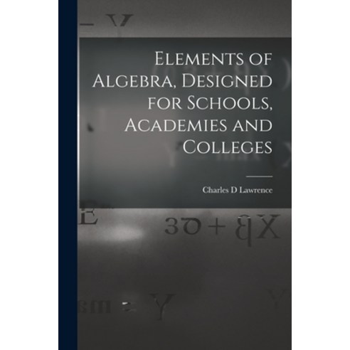 (영문도서) Elements of Algebra Designed for Schools Academies and Colleges Paperback, Legare Street Press