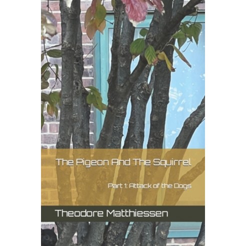 (영문도서) The Pigeon And The Squirrel: Part 1: Attack of the Dogs Paperback, Independently Published, English, 9798367761719