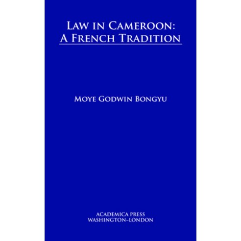 Law in Cameroon: A French Tradition (W. B. Sheridan Law Books) Hardcover, Academica Press, English, 9781680531923