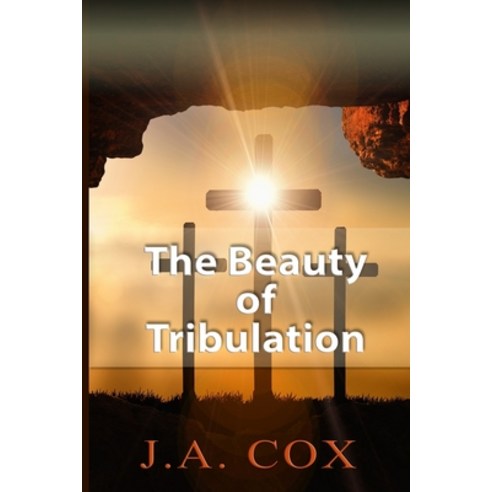 The Beauty of Tribulation Paperback, J.A. Cox United States, English, 9780989577328