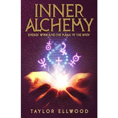 Inner Alchemy: Energy Work and the Magic of the Body Paperback, Independently Published