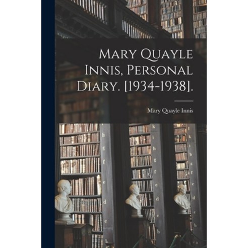 (영문도서) Mary Quayle Innis Personal Diary. [1934-1938]. Paperback, Hassell Street Press, English, 9781015193826