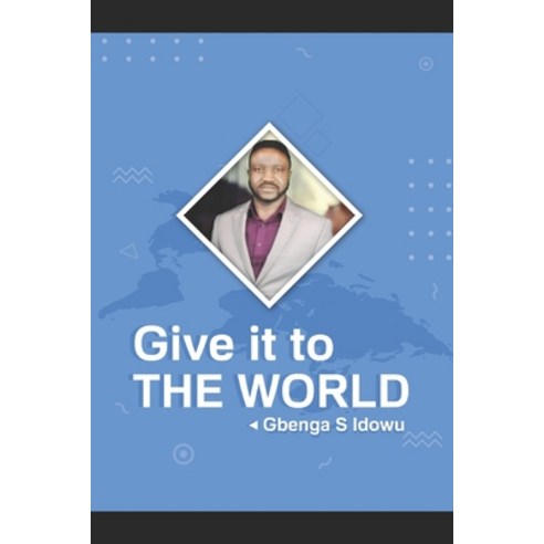 Give it to the world Paperback, Independently Published, English, 9798596801859