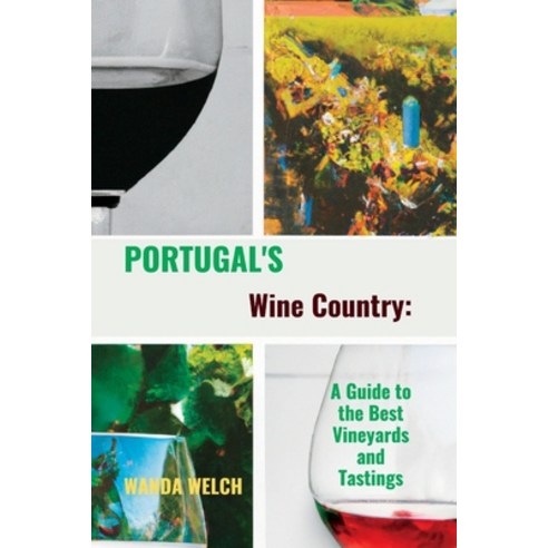 (영문도서) Portugal''s Wine Country: A Guide to the Best Vineyards & Tastings Paperback, Independently Published, English, 9798386400828