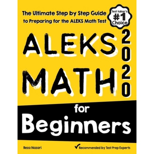 ALEKS Math for Beginners: The Ultimate Step by Step Guide to Preparing for the ALEKS Math Test Paperback, Effortless Math Education