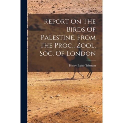 (영문도서) Report On The Birds Of Palestine. From The Proc. Zool. Soc. Of London Paperback, Legare Street Press, English, 9781017267709
