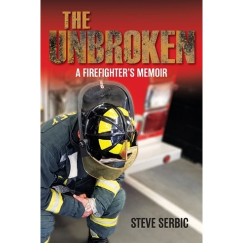 (영문도서) The Unbroken: A Firefighter''s Memoir Paperback, FriesenPress, English, 9781525598869