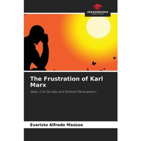 (영문도서) The Frustration of Karl Marx Paperback, Our Knowledge Publishing, English, 9786205626849