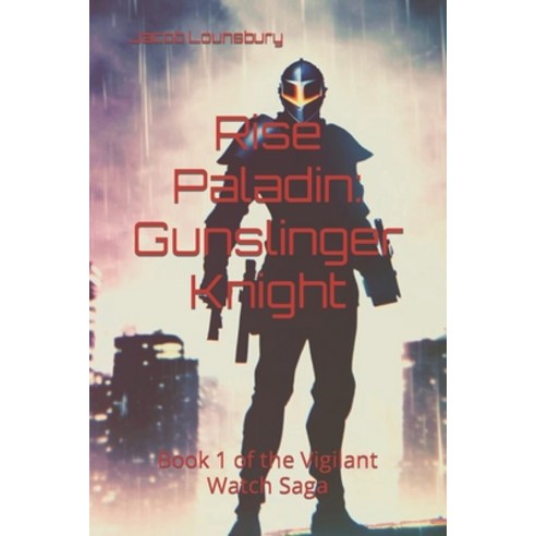 (영문도서) Rise Paladin: Gunslinger Knight: Book 1 of the Vigilant Watch Saga Paperback, Independently Published, English, 9798851978890