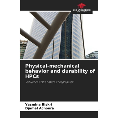 (영문도서) Physical-mechanical behavior and durability of HPCs Paperback, Our Knowledge Publishing, English, 9786207402038