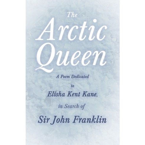 (영문도서) The Arctic Queen - A Poem Dedicated to Elisha Kent Kane in Search of Sir John Franklin Paperback, Ragged Hand, English, 9781528719520