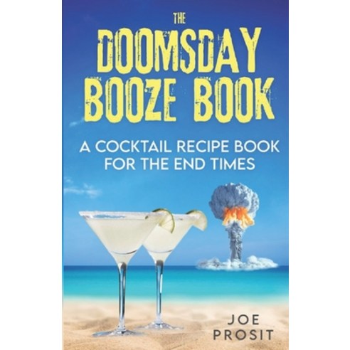 (영문도서) The Doomsday Booze Book: A Cocktail Recipe Book for the End Times Paperback, Independently Published, English, 9798392166961