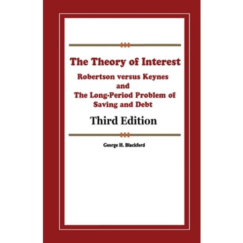 The Theory of Interest: Robertson versus Keynes and The Long-Period Problem of Saving and Debt Paperback, Independently Published