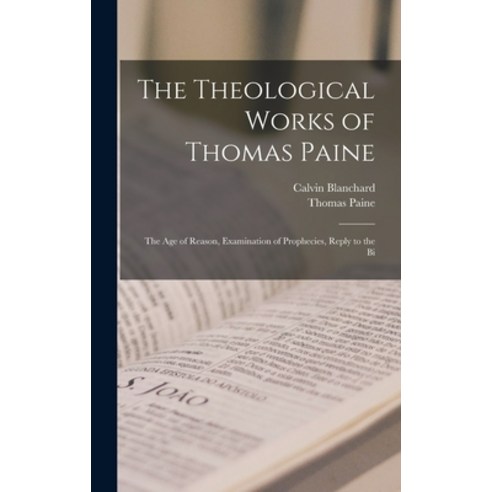 (영문도서) The Theological Works of Thomas Paine: The age of Reason Examination of Prophecies Reply to... Hardcover, Legare Street Press, English, 9781015840102