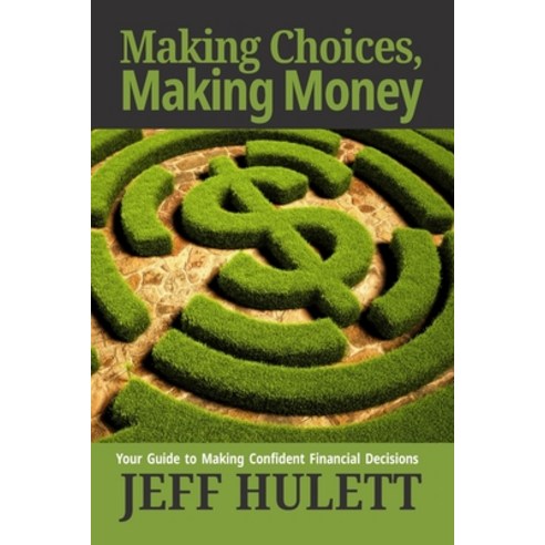 (영문도서) Making Choices Making Money: Your Guide to Making Confident Financial Decisions Paperback, Independently Published, English, 9798391907466