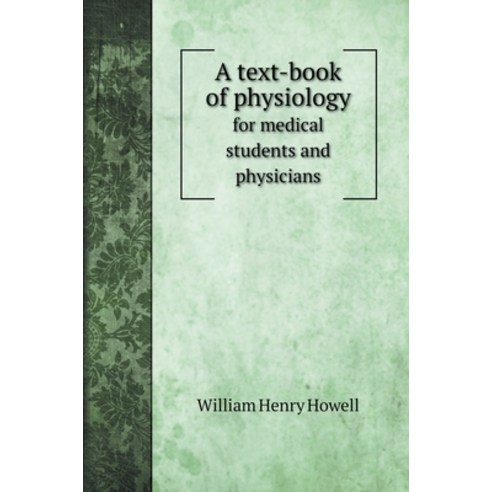A text-book of physiology: for medical students and physicians Hardcover, Book on Demand Ltd.