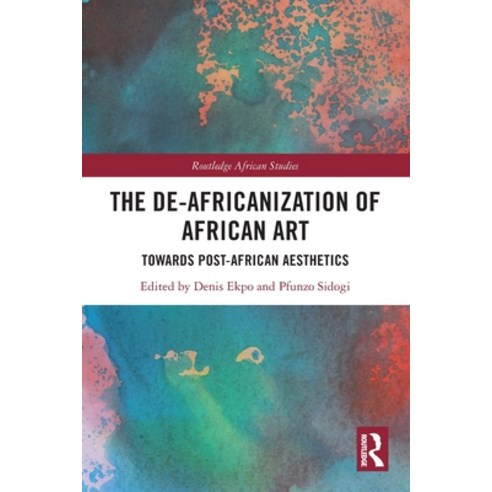 (영문도서) The De-Africanization of African Art: Towards Post-African Aesthetics Paperback, Routledge, English, 9781032029566