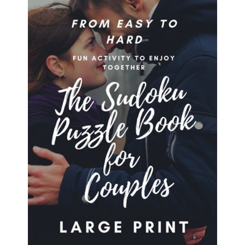 The Sudoku Puzzle Book for Couples Large Print: From Easy to Hard Fun Activity to Enjoy Together Paperback, Independently Published, English, 9798586001283