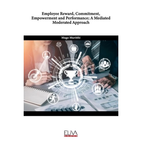 (영문도서) Employee Reward Commitment Empowerment and Performance; A Mediated Moderated Approach Paperback, Eliva Press, English, 9789999312448