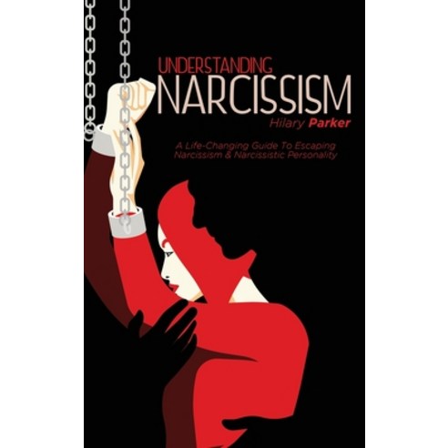 Understanding Narcissism: A Life-Changing Guide To Escaping Narcissism and Narcissistic Personality ... Hardcover, Hilary Parker, English, 9781802235098