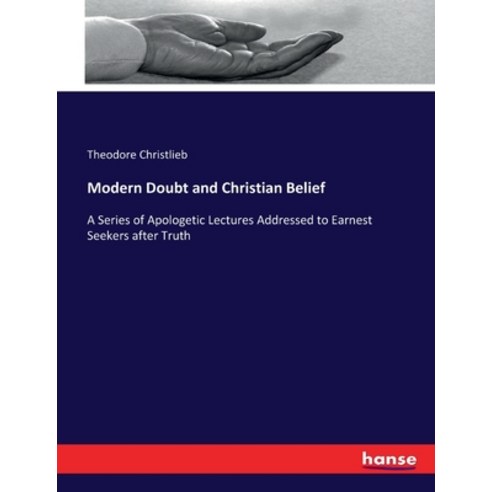 (영문도서) Modern Doubt and Christian Belief: A Series of Apologetic Lectures Addressed to Earnest Seeke... Paperback, Hansebooks, English, 9783337166113