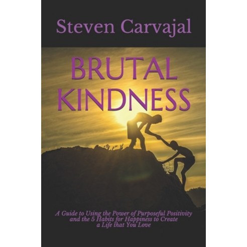 (영문도서) Brutal Kindness: A Guide to using the Power of Positivity and the 5 Habits for... Paperback, Independently Published, English, 9781686776502