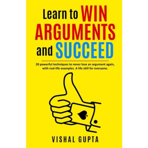 Learn to Win Arguments and Succeed: 20 Powerful Techniques to Never Lose an Argument again with Rea... Paperback, Independently Published, English, 9798693537835