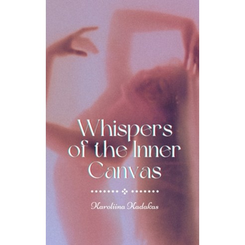 (영문도서) Whispers of the Inner Canvas Paperback, Book Fairy Publishing, English, 9789916393567
