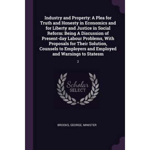 (영문도서) Industry and Property: A Plea for Truth and Honesty in Economics and for Liberty and Justice ... Paperback, Palala Press, English, 9781378998953