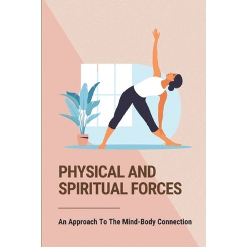 (영문도서) Physical And Spiritual Forces: An Approach To The Mind-Body Connection: How To Be A Decent Hu... Paperback, Independently Published, English, 9798513059349