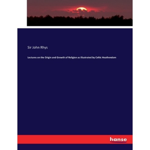 (영문도서) Lectures on the Origin and Growth of Religion as Illustrated by Celtic Heathendom Paperback, Hansebooks, English, 9783337295783
