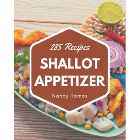 285 Shallot Appetizer Recipes: Not Just a Shallot Appetizer Cookbook! Paperback, Independently Published, English, 9798570839083