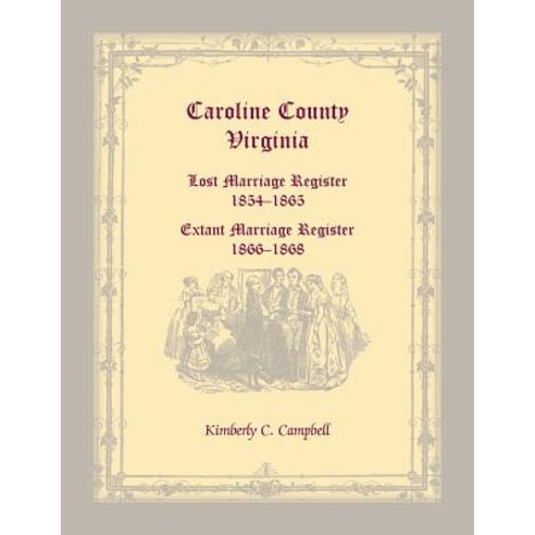 (영문도서) Caroline County Virginia: Lost Marriage Register 1854-1865 Extant Marriage Register 1866-... Paperback, Heritage Books, English, 9780788432750