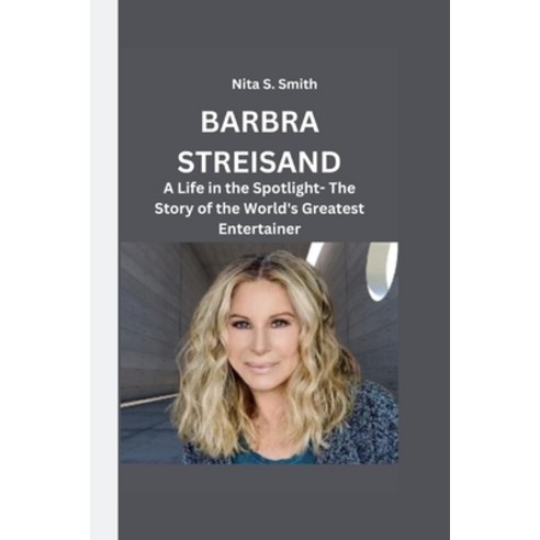 (영문도서) Barbra Streisand: A Life in the Spotlight- The Story of the World''s Greatest Entertainer Paperback, Independently Published, English, 9798864647028
